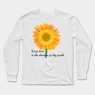 Keep true to the dreams of thy youth, famou saying, wise saying,sunflower Long Sleeve T-Shirt